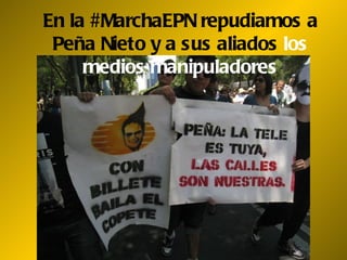 En la #MarchaEPN repudiamos a
 Peña Nieto y a sus aliados los
     medios manipuladores
 