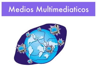 Medios Multimediaticos
 