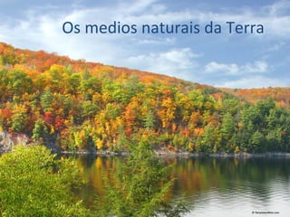 Os medios naturais da Terra  