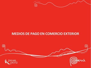 MEDIOS DE PAGO EN COMERCIO EXTERIOR
 
