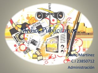 Medios Publicitarios
Joselin Martínez
C.I 23850712
Administración
 