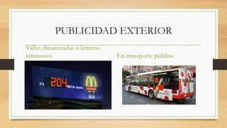 PUBLICIDAD EXTERIOR
Vallas dinamizadas o letreros
luminosos En transporte público
 