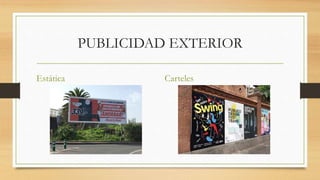 PUBLICIDAD EXTERIOR
Estática Carteles
 