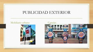 PUBLICIDAD EXTERIOR
Mobiliario urbano Carteles
 