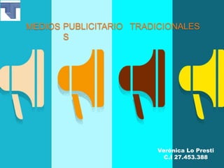 TRADICIONALESMEDIOS PUBLICITARIO
S
Verónica Lo Presti
C.I 27.453.388
 