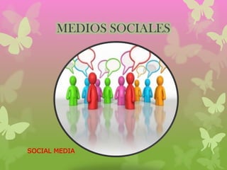 MEDIOS SOCIALES
SOCIAL MEDIA
 