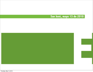 San José, mayo 13 de 2010




Thursday, May 13, 2010
                                        E
 