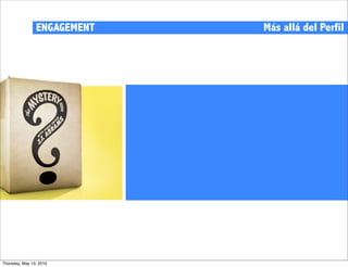 ENGAGEMENT   Más allá del Perfil




Thursday, May 13, 2010
 