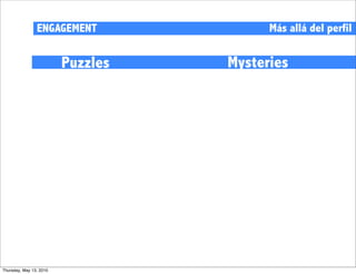 ENGAGEMENT               Más allá del perfil


                         Puzzles   Mysteries




Thursday, May 13, 2010
 
