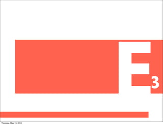 Thursday, May 13, 2010
                         E
                         3
 