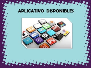 APLICATIVO DISPONIBLES
 