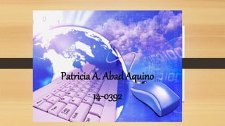 Patricia A. Abad Aquino
14-0392
 