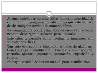 Editar imágenes de hasta 10MB o 25 megapixeles. 