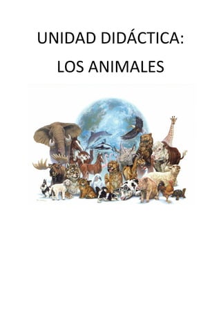 UNIDAD DIDÁCTICA:
  LOS ANIMALES
 