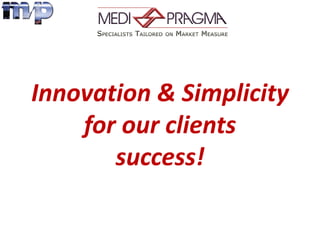Innovation & Simplicity
    for our clients
       success!
 