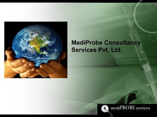 MediProbe Consultancy
Services Pvt. Ltd.
 