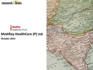 MediRay HealthCare (P) Ltd. 
October 2011
 