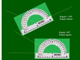 Ângulo = 130º
Ângulo obtuso
Ângulo =30º
Ângulo agudo
 