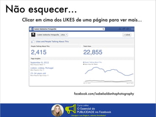 Não esquecer…
Clicar em cima dos LIKES de uma página para ver mais…

facebook.com/isabelsaldanhaphotography

 