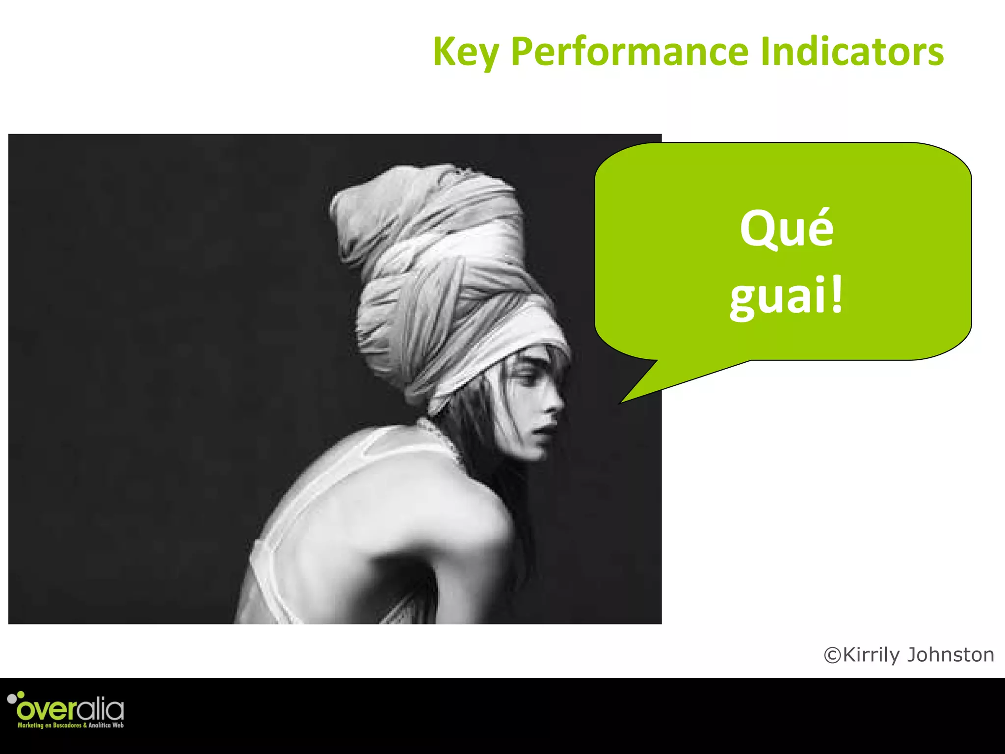 Key Performance Indicators ©Kirrily Johnston Qu é guai! 