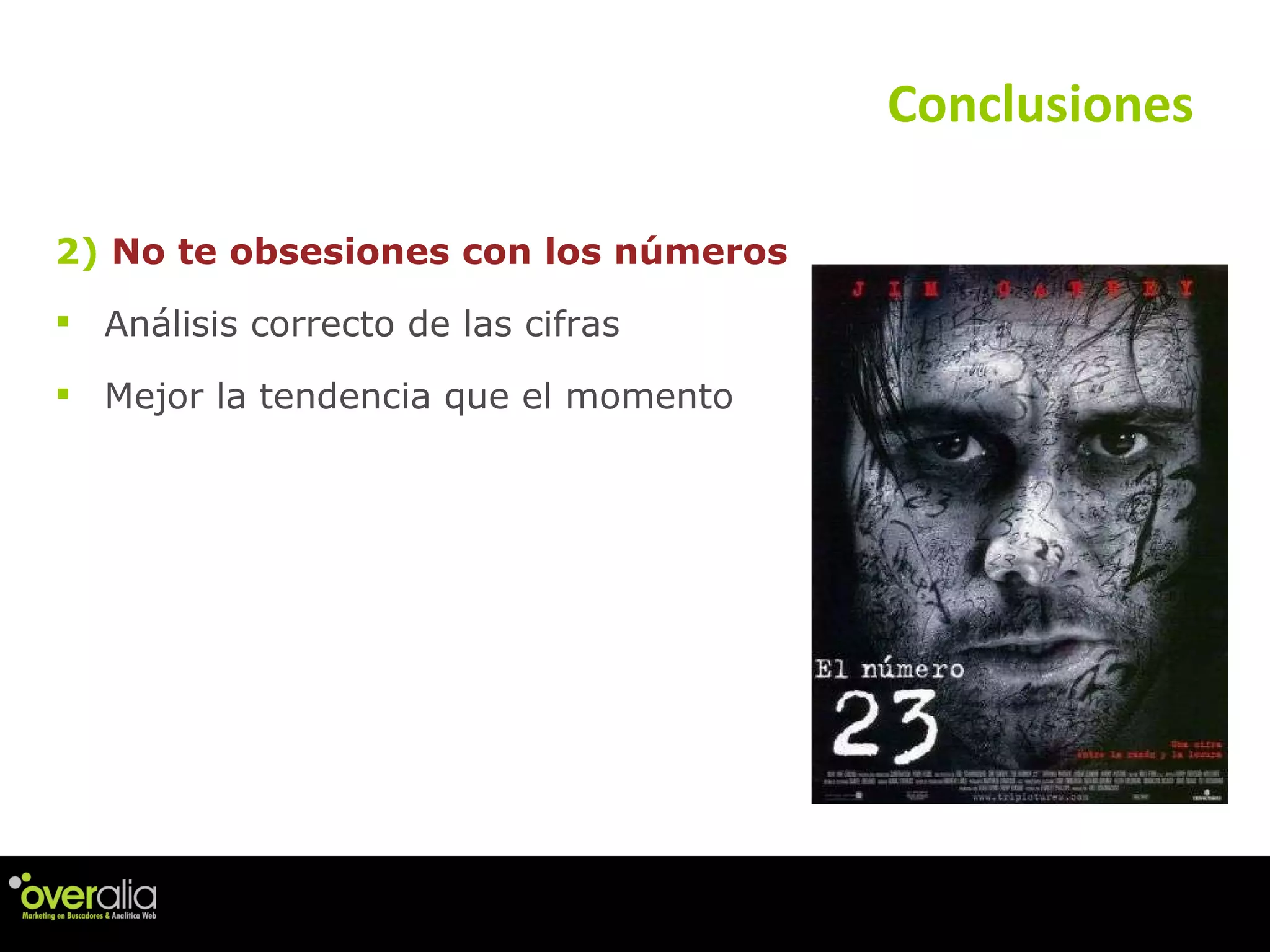 2)  No te obsesiones con los n úmeros   Análisis correcto de las cifras Mejor la tendencia que el momento Conclusiones 