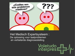Het Medisch Expertsysteem : De oplossing voor taalproblemen en verbeterde diagnosestelling 