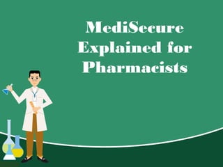 MediSecure
Explained for
Pharmacists
 