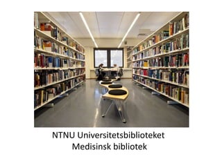 NTNU Universitetsbiblioteket  Medisinsk bibliotek 