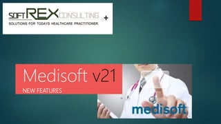 NEW FEATURES
Medisoft v21
 
