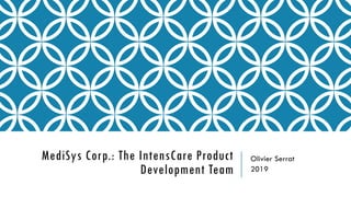 MediSys Corp.: The IntensCare Product
Development Team
Olivier Serrat
2019
 