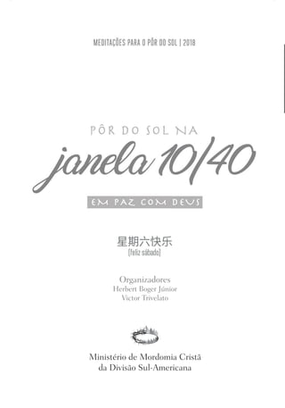 Designer
Editor
C.Q.
36920-MeditaçõesParaoPôrdoSol2018
Dep. Arte
Thays
Organizadores
Herbert Boger Júnior
Victor Trivelato
Ministério de Mordomia Cristã
da Divisão Sul-Americana
 