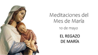 Meditaciones del
Mes de María
EL REGAZO
DE MARÍA
10 de mayo
 