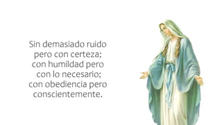 Sin demasiado ruido
pero con certeza;
con humildad pero
con lo necesario;
con obediencia pero
conscientemente.
 