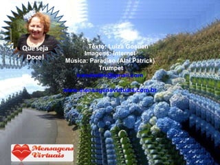 Imagens: Internet Música: Paradiso (Alai Patrick) Trumpet [email_address] www.mensagensvirtuais.com.br Texto: Luiza Gosuen 