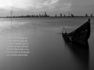 Antecipando-se ao julgamento que se abateria sobre Jericó, Raabe e sua família foram instruídas a se colocar sob a proteção do cordão escarlate.   