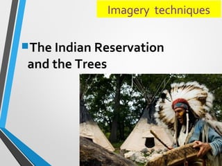 The Indian Reservation
and the Trees
Imagery techniques
 