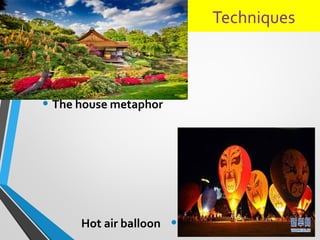 Techniques
• The house metaphor
•Hot air balloon
 