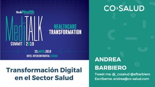 Transformación Digital
en el Sector Salud
ANDREA
BARBIERO
Tweet me: @_cosalud @afbarbiero
Escríbeme: andrea@co-salud.com
 