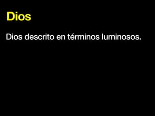 Dios
Dios descrito en términos luminosos.
 