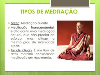TIPOS DE MEDITAÇÃO





Zazen: Mediação Budista
Meditação Transcendental:
é dita como uma meditação
natural, que não precisa de
esforço,
mas
atinge
o
mesmo grau de serenidade
e paz.
Tai chi chuan: É um tipo de
artes marciais considerada
meditação em movimento.

 