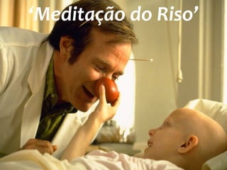 ‘Meditação do Riso’
 