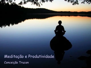 Meditação e Produtividade Conceição Trucon 