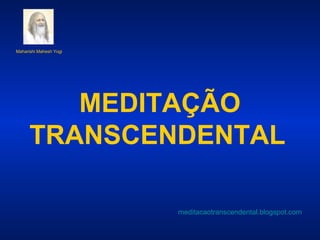 Maharishi Mahesh Yogi

MEDITAÇÃO
TRANSCENDENTAL
meditacaotranscendental.blogspot.com

 