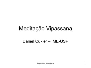 Meditação Vipassana Daniel Cukier – IME-USP 
