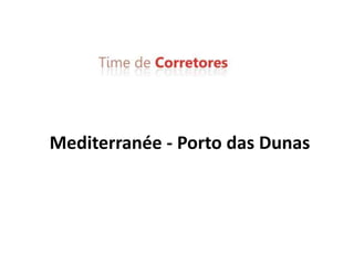 Mediterranée - Porto das Dunas 