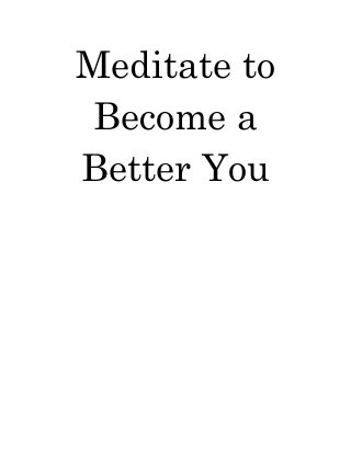 Meditate to Become a Better You 
 
