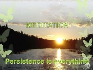 MEDITATION Persistence is everything 
