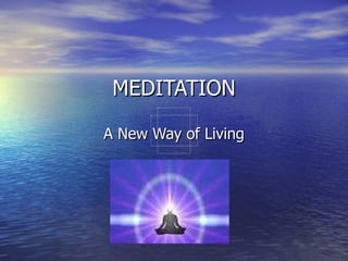 MEDITATION A New Way of Living 