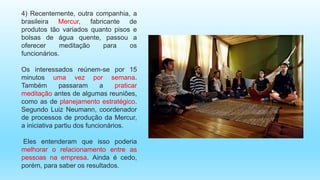 6) A Vivo oferece uma
sala especial para
meditação. A especialista
em marketing Karina
Hassen, diz que se tornou
mais aten...
