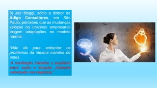10) Prática disseminada há cinco anos no escritório
americano da Intuit, a meditação chegou à filial
brasileira da empresa...